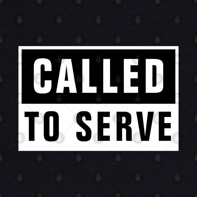 Called To Serve - Christian by ChristianShirtsStudios